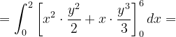 \dpi{120} =\int_{0}^{2}\left [ x^{2}\cdot \frac{y^{2}}{2}+x\cdot \frac{y^{3}}{3} \right ]_{0}^{6}dx=
